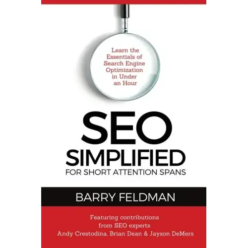 SEO Simplified for Short Attention Spans: Learn the Essentials of Search Engine Optimization in Under an Hour