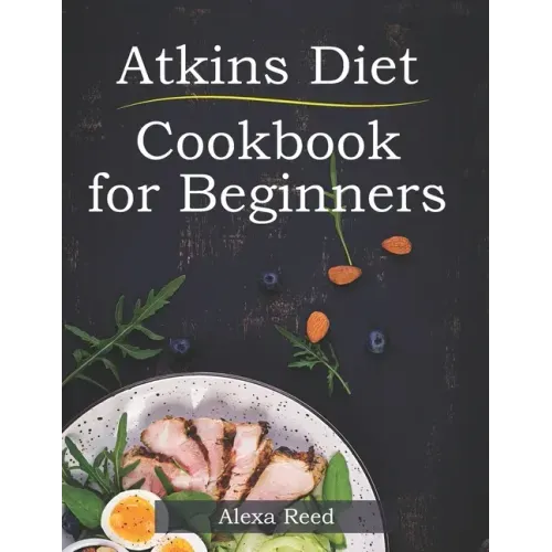 Atkins Diet Cookbook for Beginners: 150 Quick & Easy, 5 Ingredient Recipes for Beginners