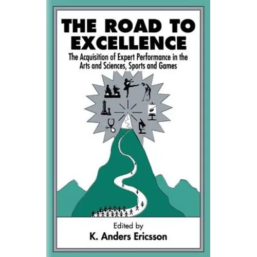 The Road To Excellence: the Acquisition of Expert Performance in the Arts and Sciences, Sports, and Games