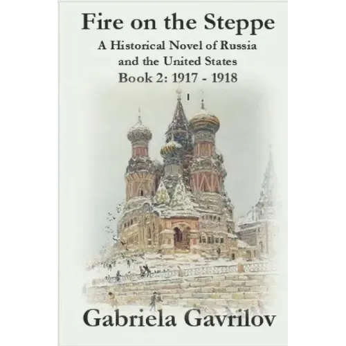 Fire on the Steppe: A Historical Novel of Russia and the United States: Book 2: 1917 - 1918