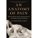 An Anatomy of Pain: How the Body and the Mind Experience and Endure Physical Suffering