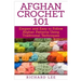Afghan Crochet 101: Elegant and Easy to Follow Afghan Patterns Using Traditional Techniques