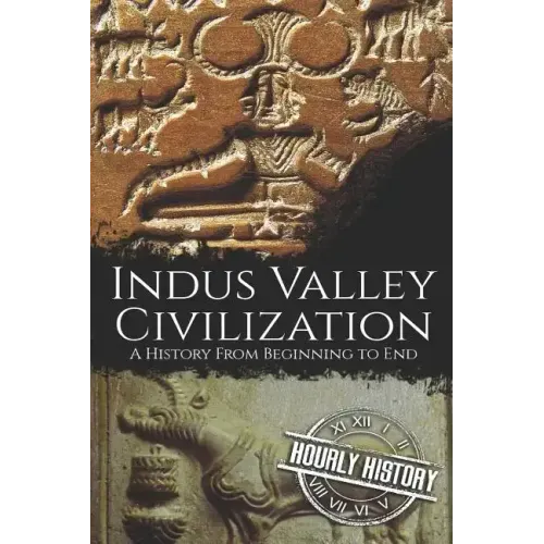 Indus Valley Civilization: A History from Beginning to End