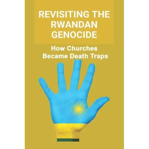 Revisiting The Rwandan Genocide: How Churches Became Death Traps