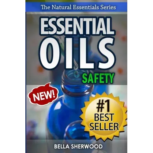 Essential Oils Safety: A Handbook of Safe Aromatherapy Techniques for You and Your Family