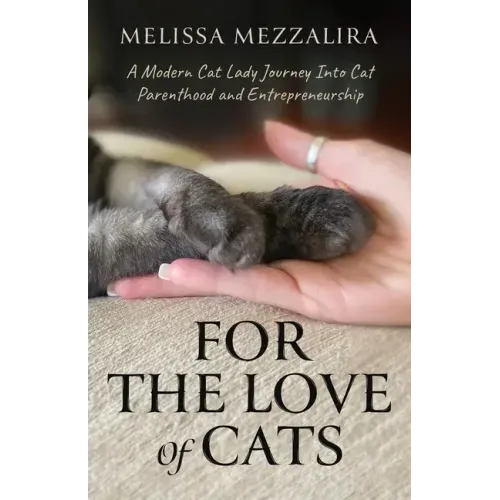 For The Love of Cats: A Modern Cat Lady's Journey into Cat Parenthood and Entrepreneurship