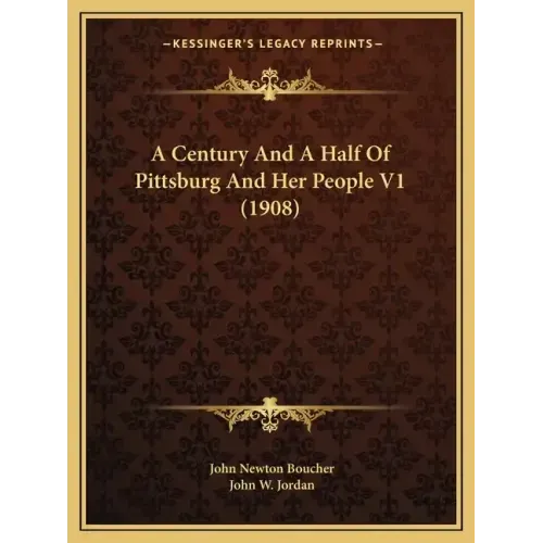 A Century and a Half of Pittsburg and Her People V1 (1908)