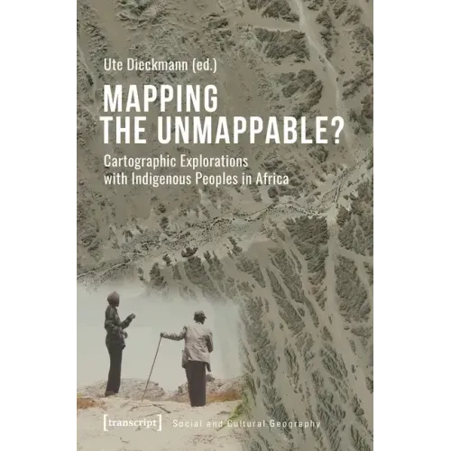 Mapping the Unmappable?: Cartographic Explorations with Indigenous Peoples in Africa