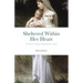 Sheltered Within Her Heart: 33 Days of Preparation for Deeper Entrustment to Mary