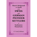 Historic Background and Annals of the Swiss and German Pioneer Settlers of Southeastern Pennsylvania