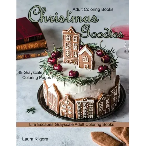 Adult Coloring Books Christmas Goodies: Life Escapes Grayscale Adult Coloring Books 48 grayscale coloring pages gingerbread, snowmen, santa claus, can