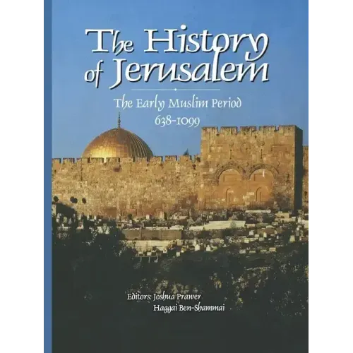 History of Jerusalem: The Early Muslim Period, 638-1099