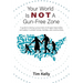Your World Is Not A Gun-Free Zone: A Guide to Raising Curious Kids of All Ages Responsibly and Safely in Armed Homes, Families, and Communities