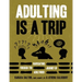 Adulting Is A Trip: Navigating Through the Journey of Adulthood