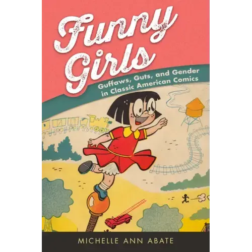 Funny Girls: Guffaws, Guts, and Gender in Classic American Comics
