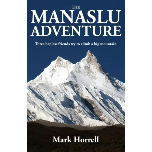 The Manaslu Adventure: Three hapless friends try to climb a big mountain