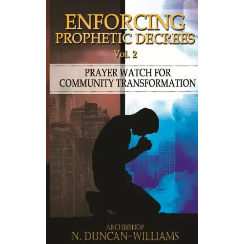 Enforcing Prophetic Decrees Volume 2: Prayer Watch for Community Transformation