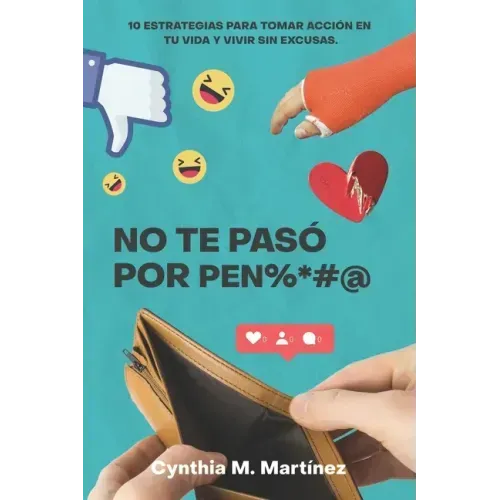 No te paso por pen%*#@: 10 Estrategias Para Tomar Acción En Tu Vida Y Vivir Sin Excusas