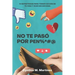 No te paso por pen%*#@: 10 Estrategias Para Tomar Acción En Tu Vida Y Vivir Sin Excusas