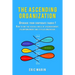 The Ascending Organization: Upgrade your corporate fabric! How to end the vicious circle of disengagement, disempowerment and stifled innovation.