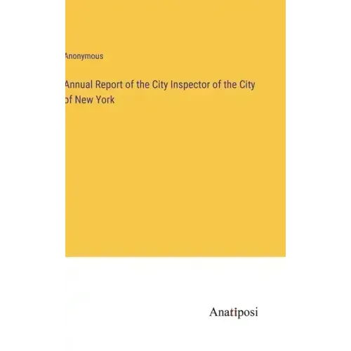 Annual Report of the City Inspector of the City of New York