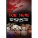 True Crime: True Murder Mysteries, Missing Persons Cases And Cannibal Killers True Crime