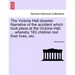 The Victoria Hall Disaster. Narrative of the Accident Which Took Place at the Victoria Hall, ... Whereby 183 Children Lost Their Lives, Etc.