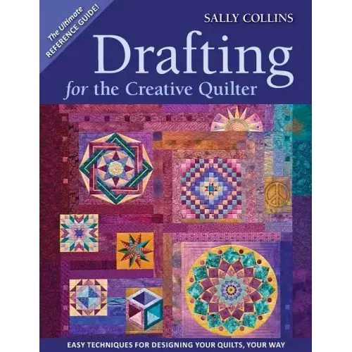 Drafting for the Creative Quilter: Easy Techniques for Designing Your Quilts, Your Way