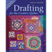 Drafting for the Creative Quilter: Easy Techniques for Designing Your Quilts, Your Way
