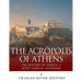 The Acropolis of Athens: The History of Greece's Most Famous Landmark