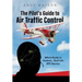 The Pilot's Guide to Air Traffic Control: Who's Really in Control... Real Life ATC Stories