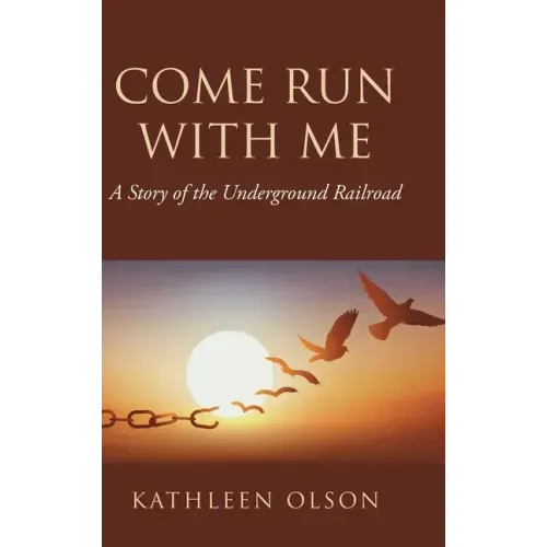 Come Run with Me: A Story of the Underground Railroad
