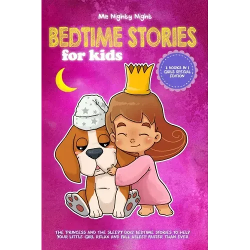 Bedtime Stories For Kids: 2 Books in 1 - Girl's Special Edition - The 'Princess and The Sleepy Dog' Bedtime Stories to Help Your Little Girl Rel