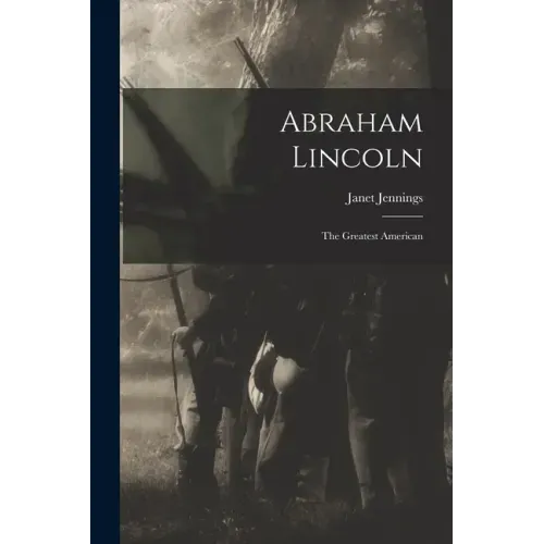 Abraham Lincoln: the Greatest American