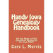 Handy Iowa Genealogy Handbook: All You Need to Find Genealogy Resources for Iowa FAST!