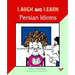 Laugh and Learn Persian Idioms (Farsi- English Bi-lingual Edition)