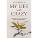 My Life with Crazy: Learning to Thrive While Coping with Mentally Ill Family Members
