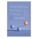 Leveraging the Impact of Culture and Climate: Deep, Significant, and Lasting Change in Classrooms and Schools (School Improvement Ideas for Driving Ch