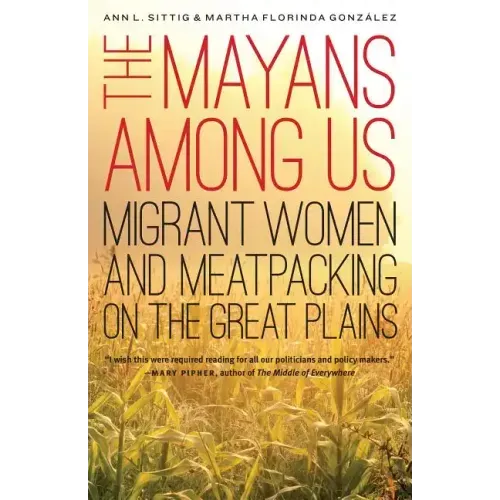 The Mayans Among Us: Migrant Women and Meatpacking on the Great Plains