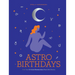 Astro Birthdays: What Your Birthdate Reveals about Your Life & Destiny