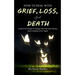 How to Deal with Grief, Loss, and Death: A Survivor's Guide to Coping with Pain and Trauma, and Learning to Live Again