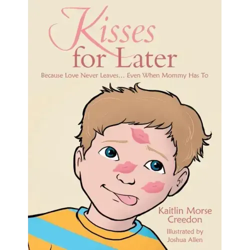 Kisses for Later: Because Love Never Leaves... Even When Mommy Has To