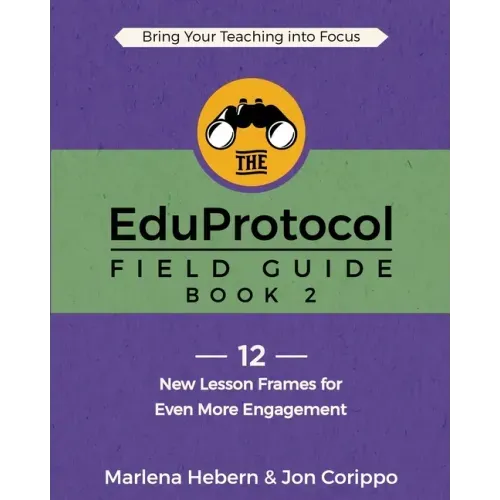The EduProtocol Field Guide: Book 2: 12 New Lesson Frames for Even More Engagement