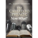I'm Called to Preach Now What!: A User Guide to Effective Preaching