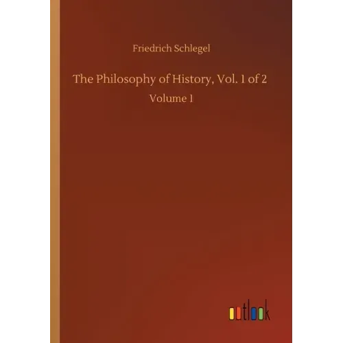 The Philosophy of History, Vol. 1 of 2: Volume 1