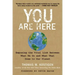 You Are Here: Exposing the Vital Link Between What We Do and What That Does to Our Planet