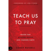 Teach Us to Pray: Prayer That Accesses Heaven and Changes Earth