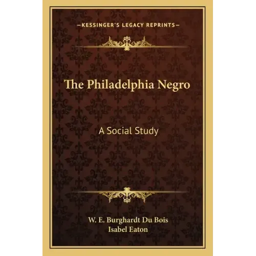 The Philadelphia Negro: A Social Study