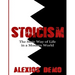 Stoicism: The Stoic Way of Life in a Modern World