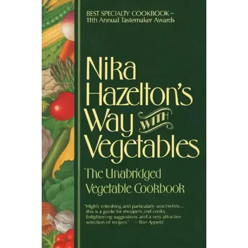 Nika Hazelton's Way with Vegetables: The Unabridged Vegetable Cookbook